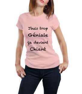 T-shirt femme J'suis trop géniale ça devient chiant